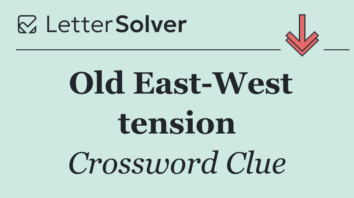 Old East West tension