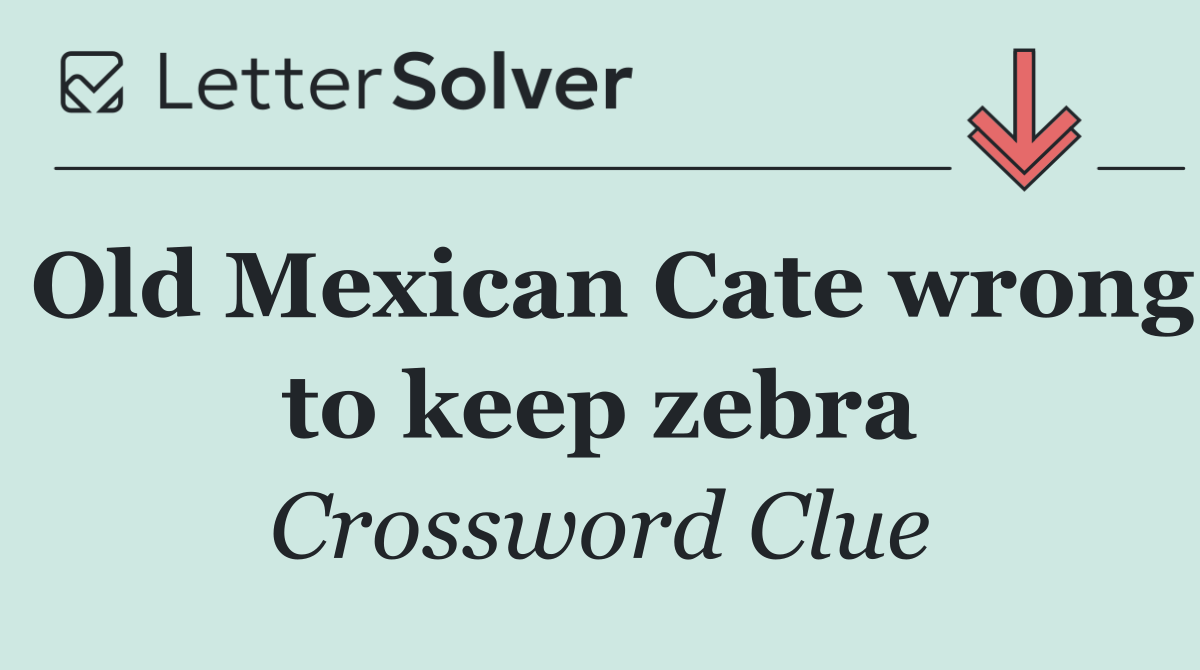 Old Mexican Cate wrong to keep zebra