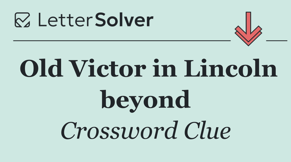 Old Victor in Lincoln beyond