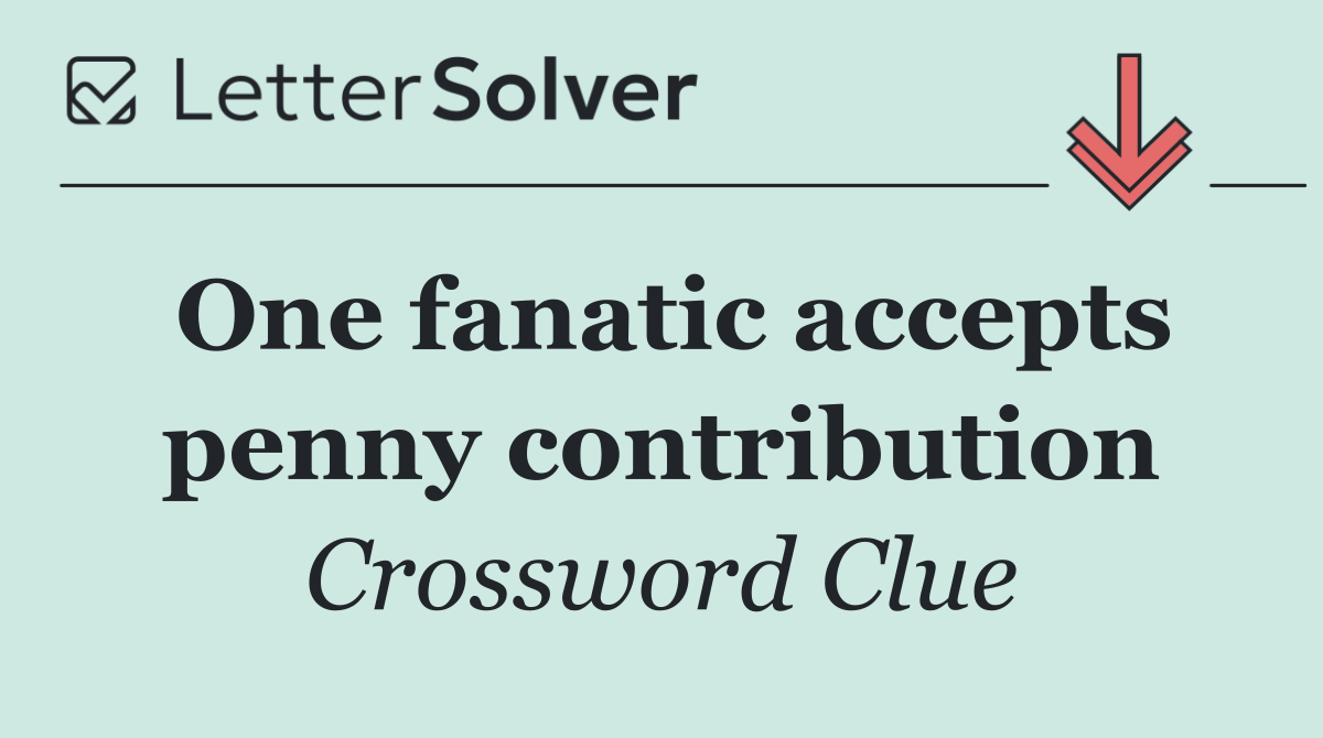 One fanatic accepts penny contribution