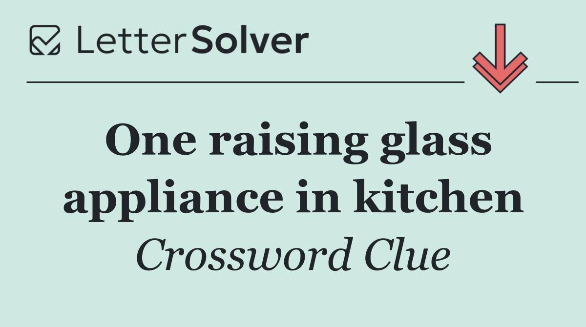 One raising glass appliance in kitchen