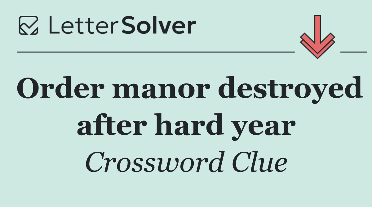 Order manor destroyed after hard year