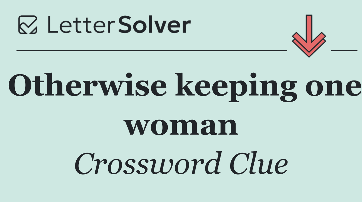 Otherwise keeping one woman