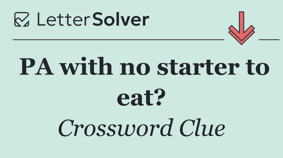 PA with no starter to eat?