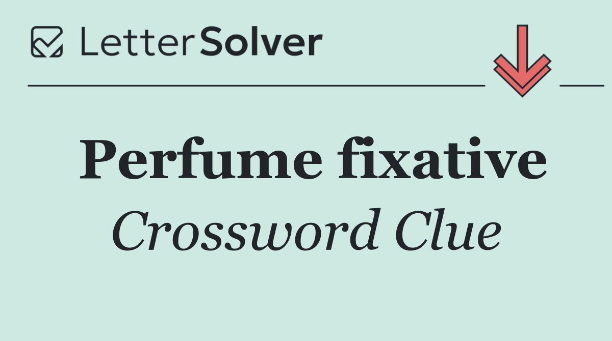 Perfume fixative