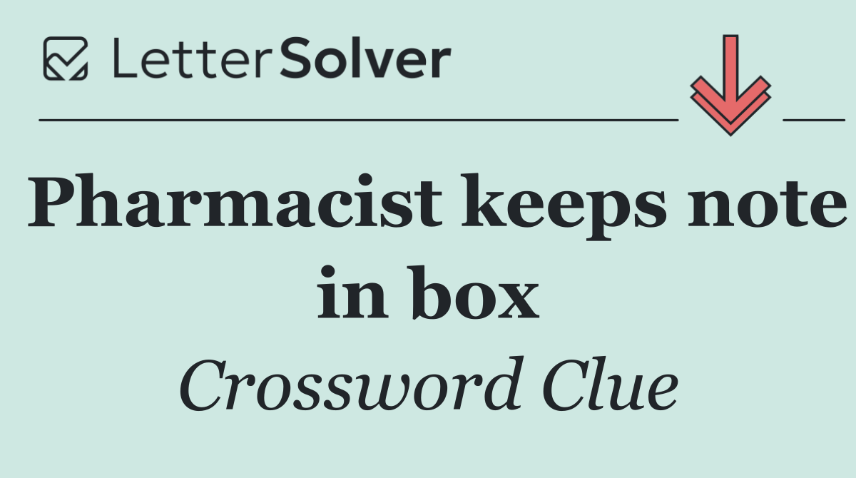 Pharmacist keeps note in box