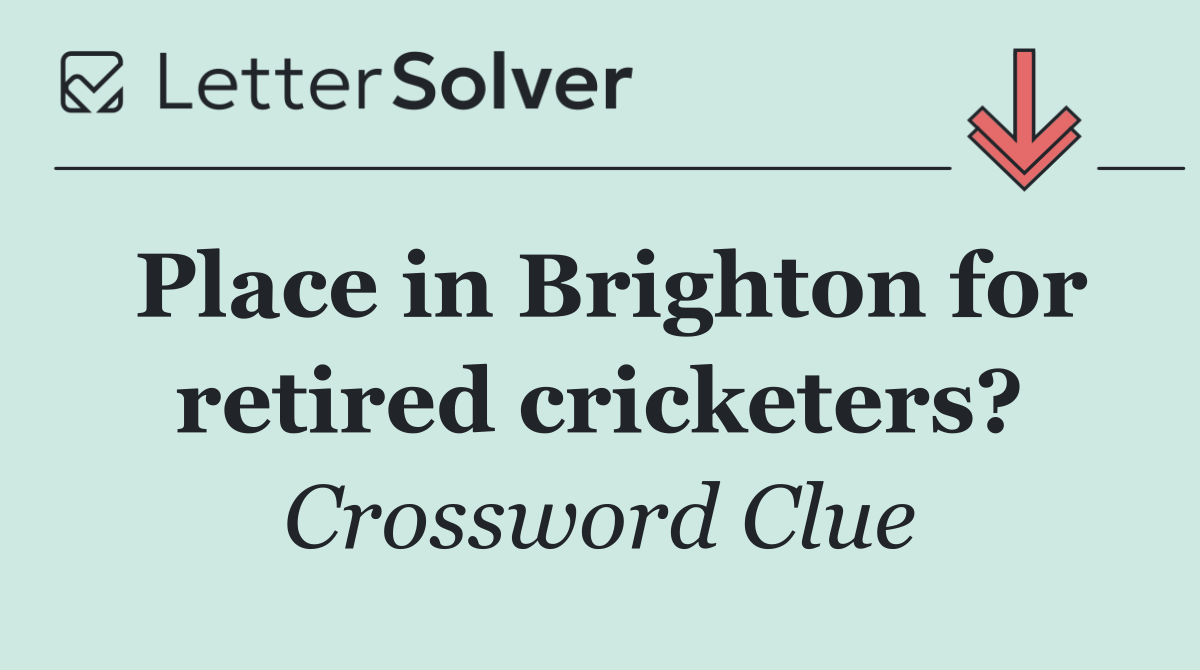 Place in Brighton for retired cricketers?