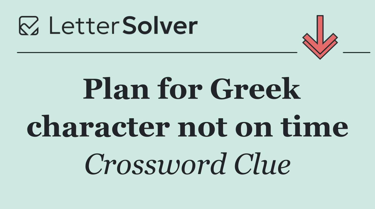 Plan for Greek character not on time