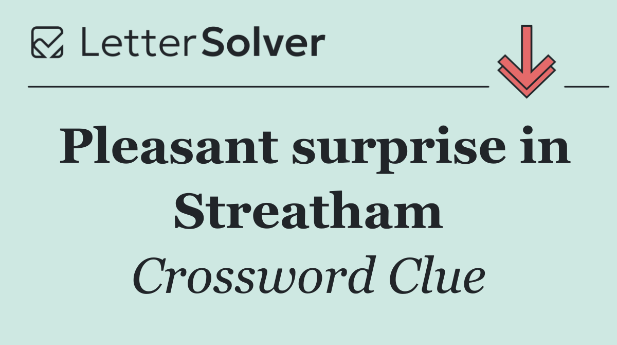 Pleasant surprise in Streatham
