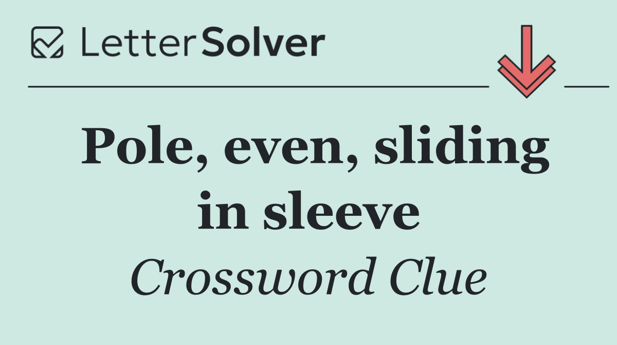 Pole, even, sliding in sleeve