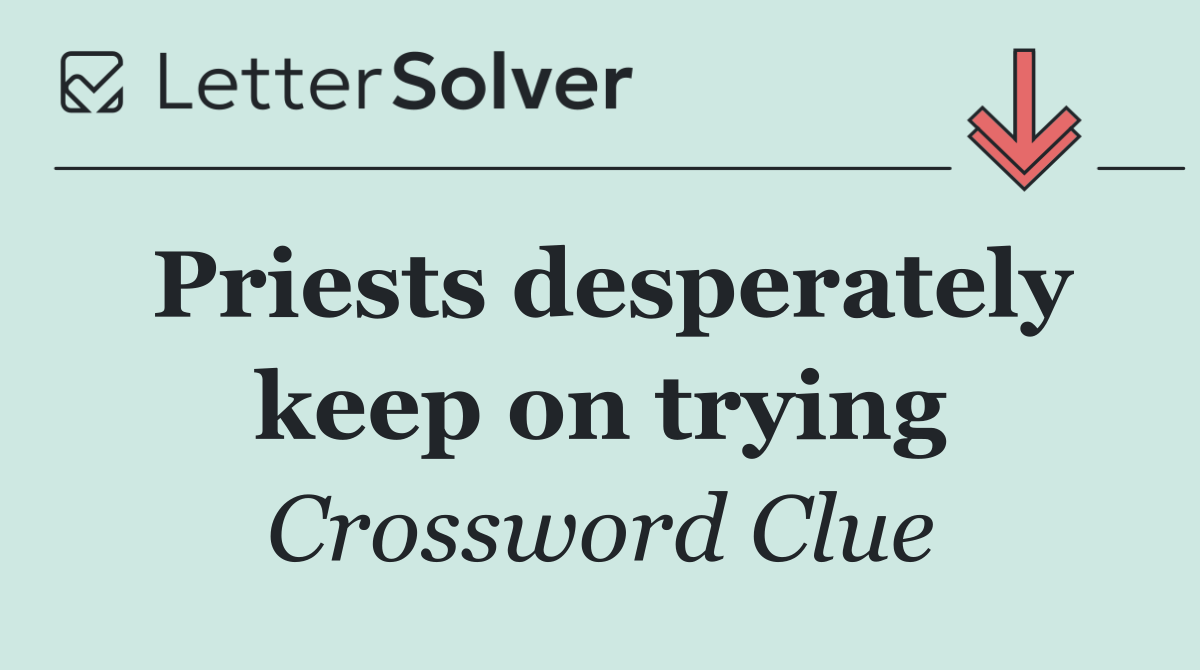 Priests desperately keep on trying