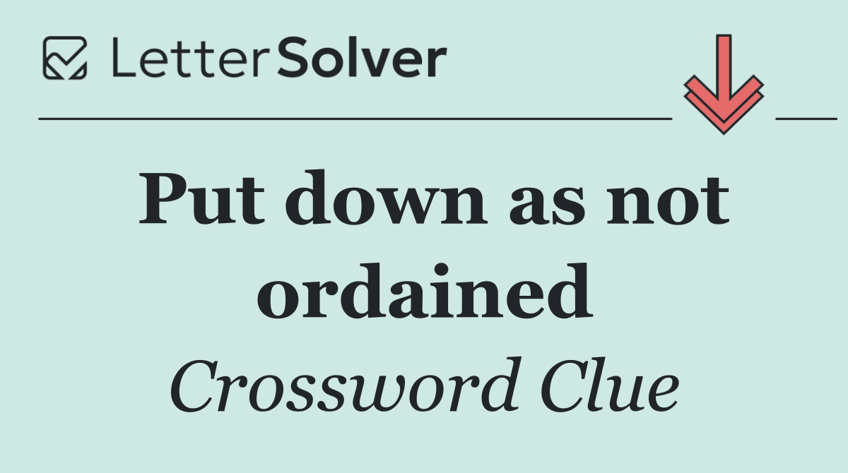 Put down as not ordained