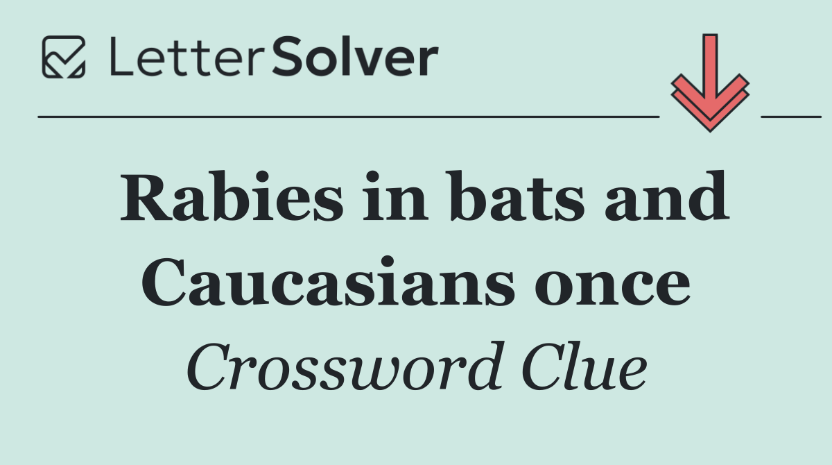 Rabies in bats and Caucasians once