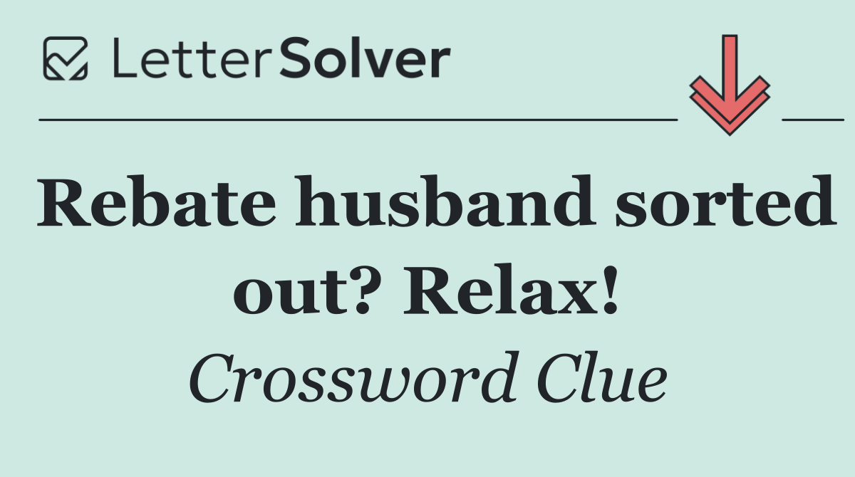 Rebate husband sorted out? Relax!