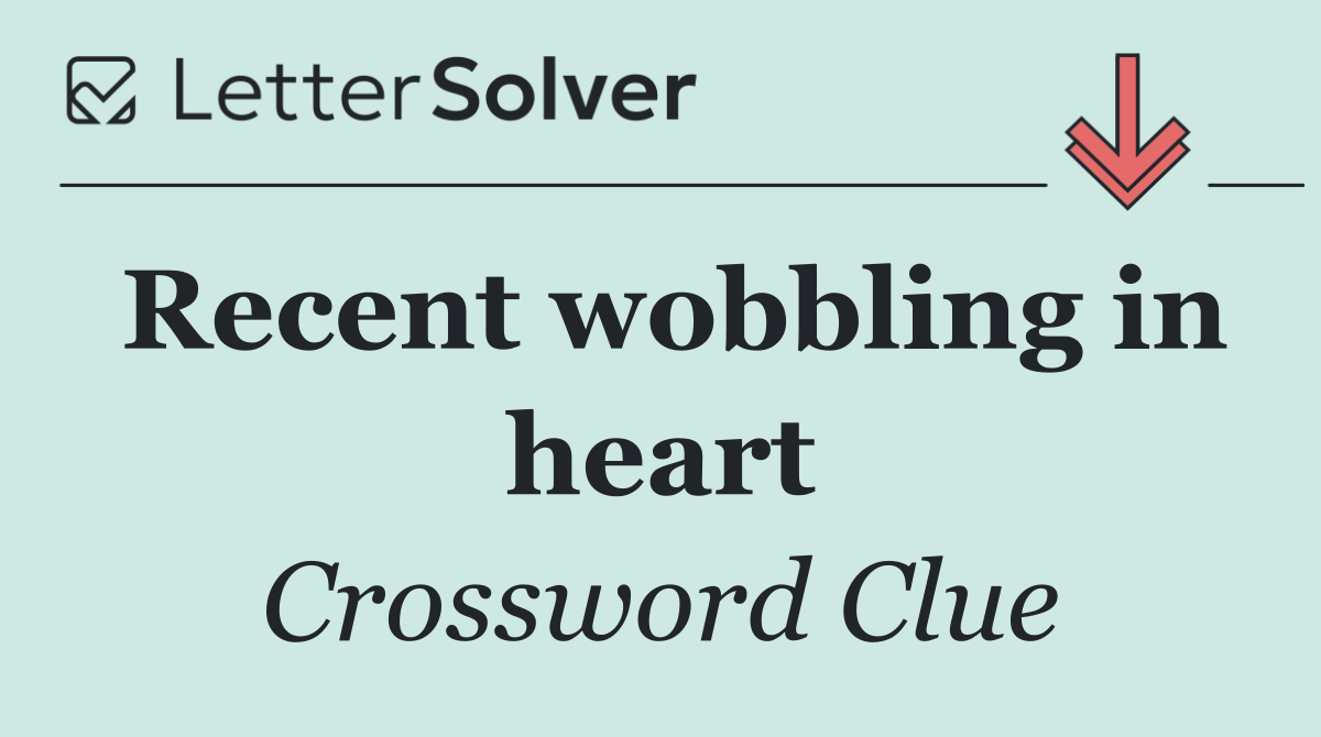 Recent wobbling in heart