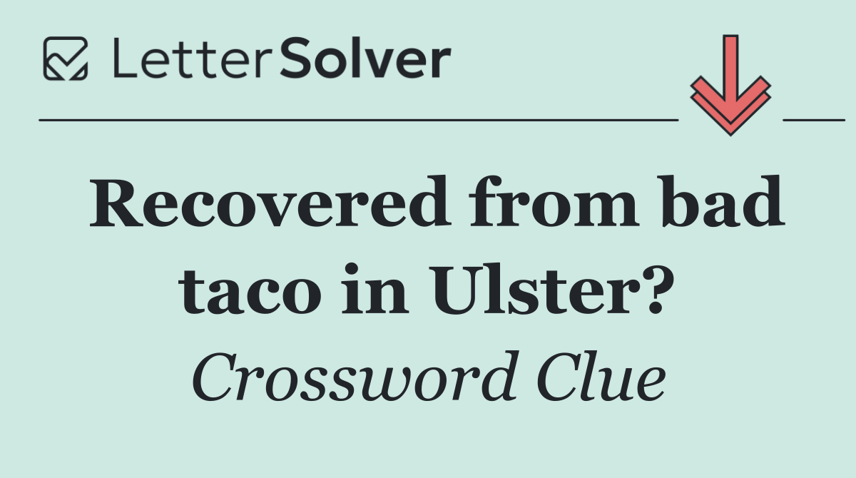 Recovered from bad taco in Ulster?