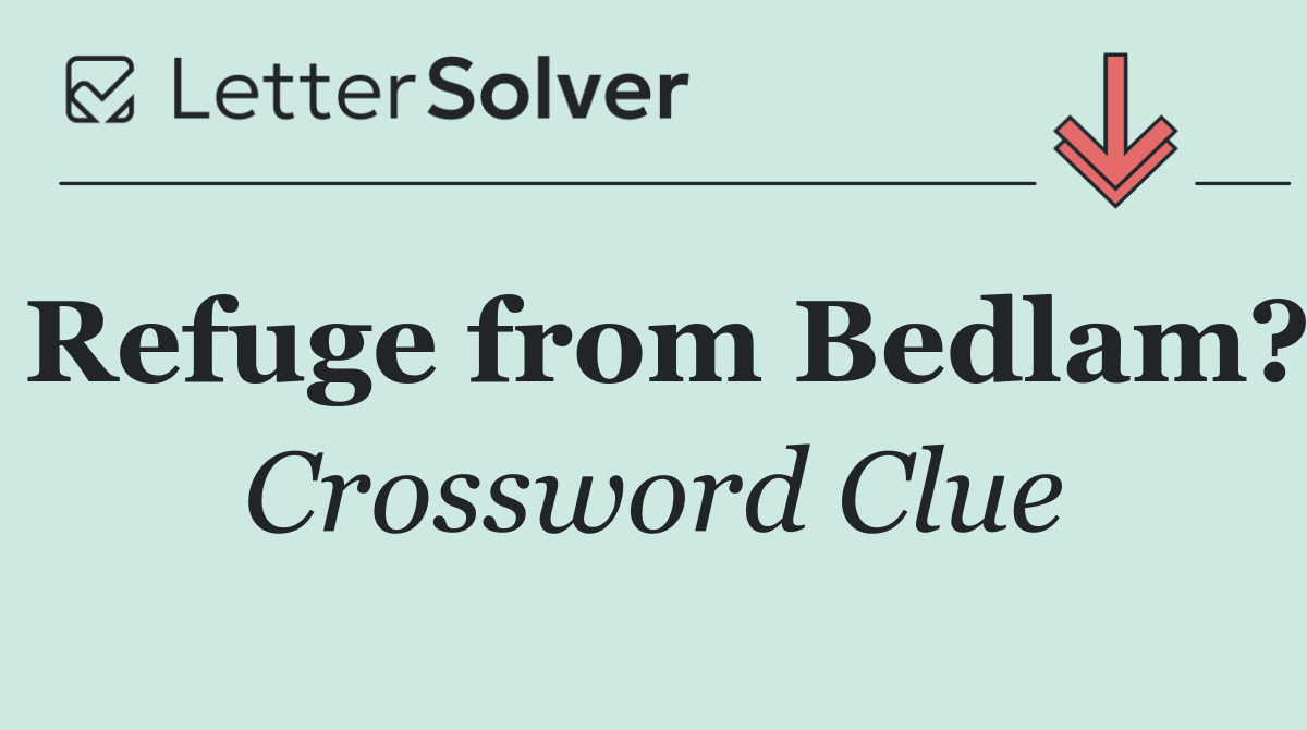 Refuge from Bedlam?