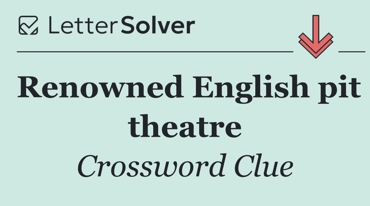 Renowned English pit theatre