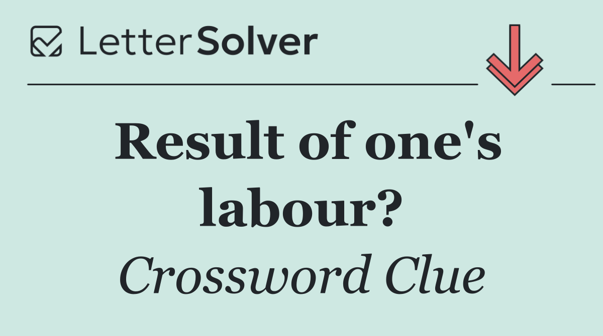 Result of one's labour?