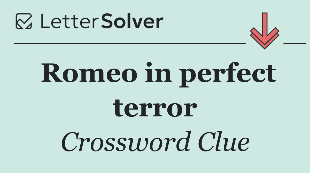 Romeo in perfect terror