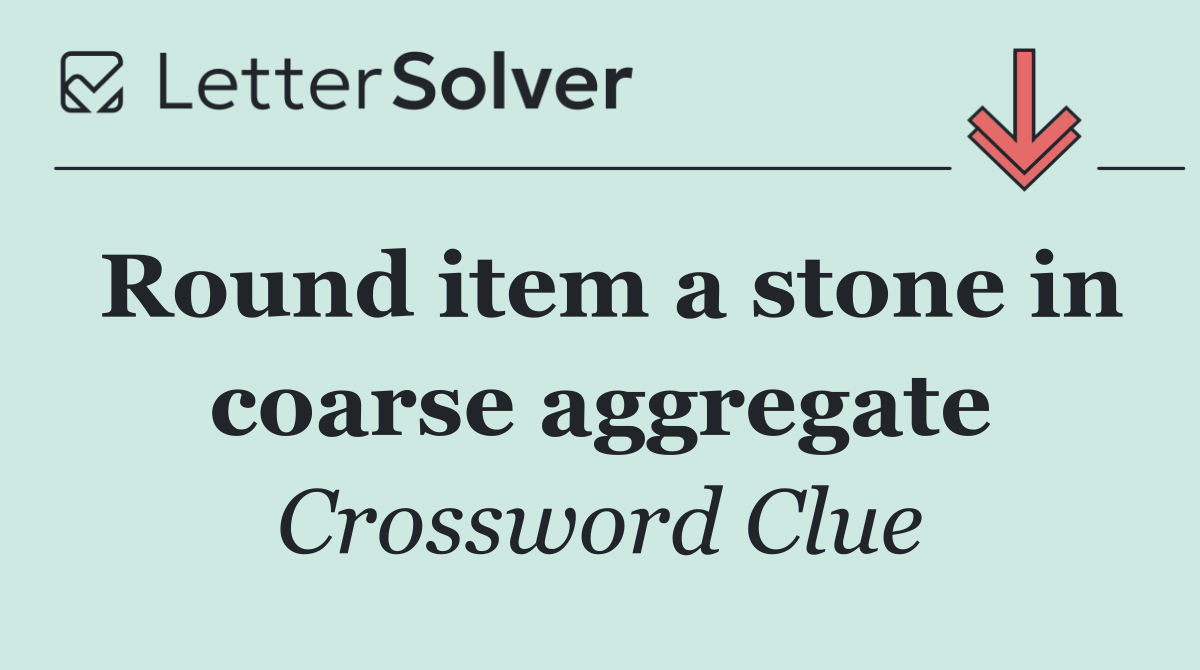 Round item a stone in coarse aggregate