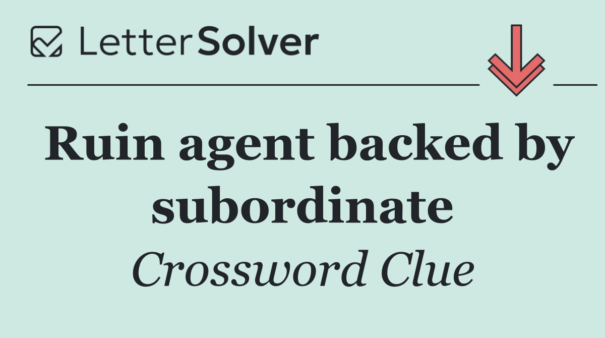 Ruin agent backed by subordinate