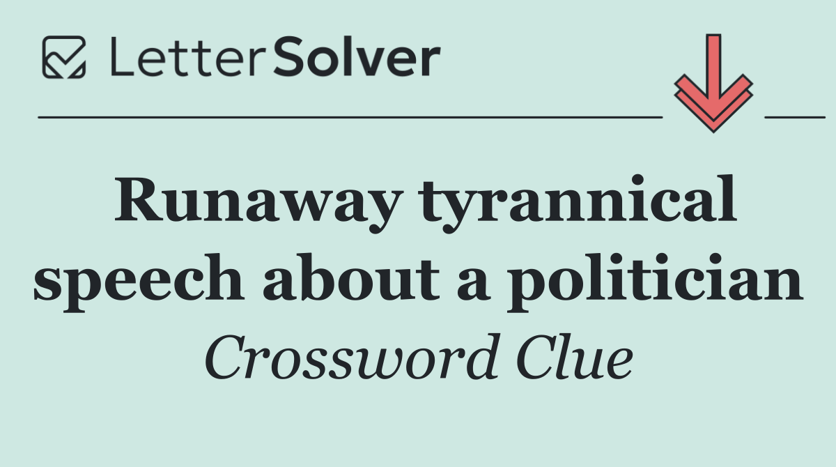 Runaway tyrannical speech about a politician