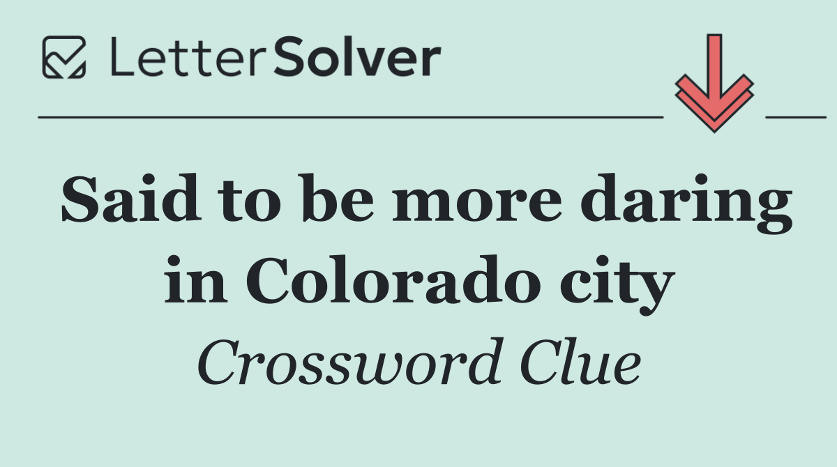 Said to be more daring in Colorado city