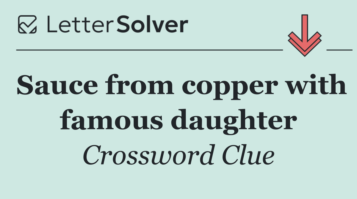 Sauce from copper with famous daughter