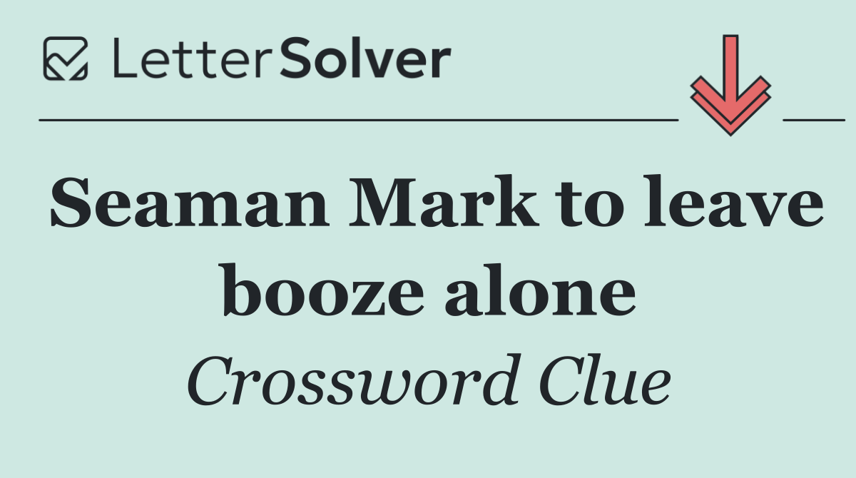 Seaman Mark to leave booze alone