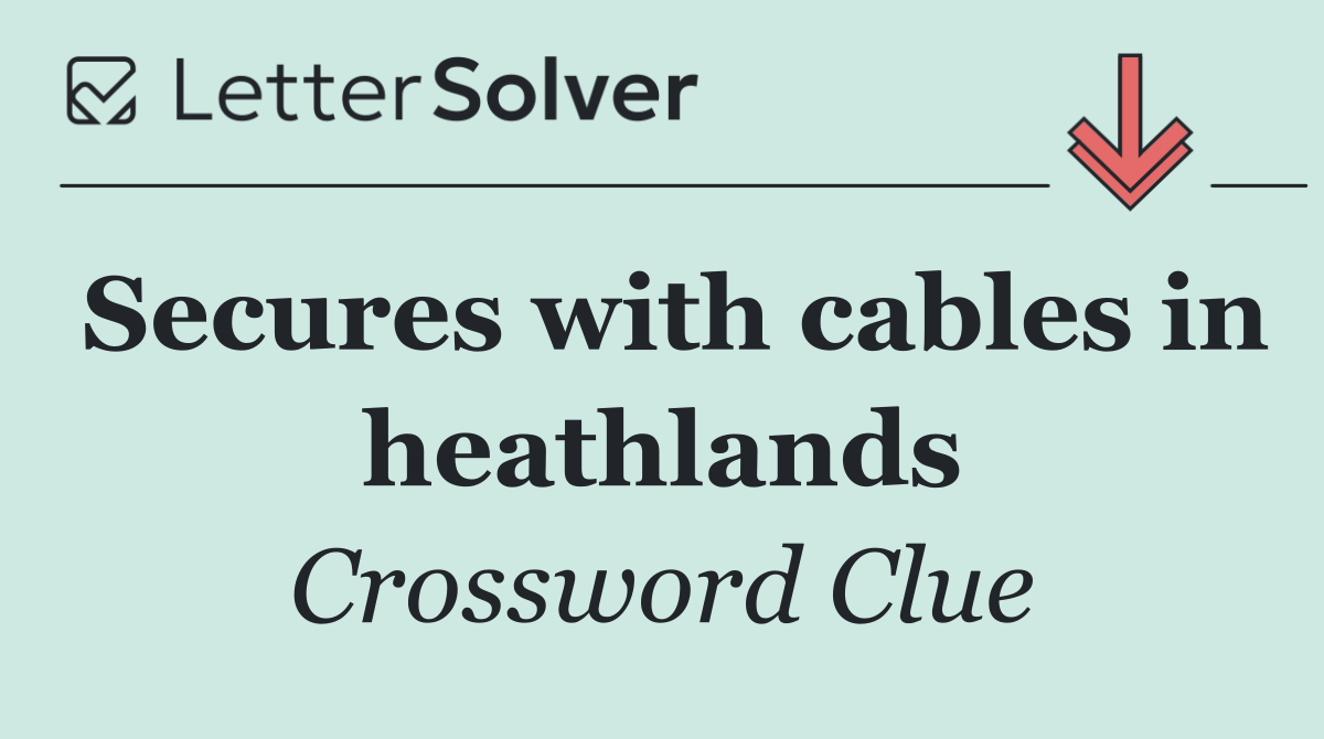 Secures with cables in heathlands