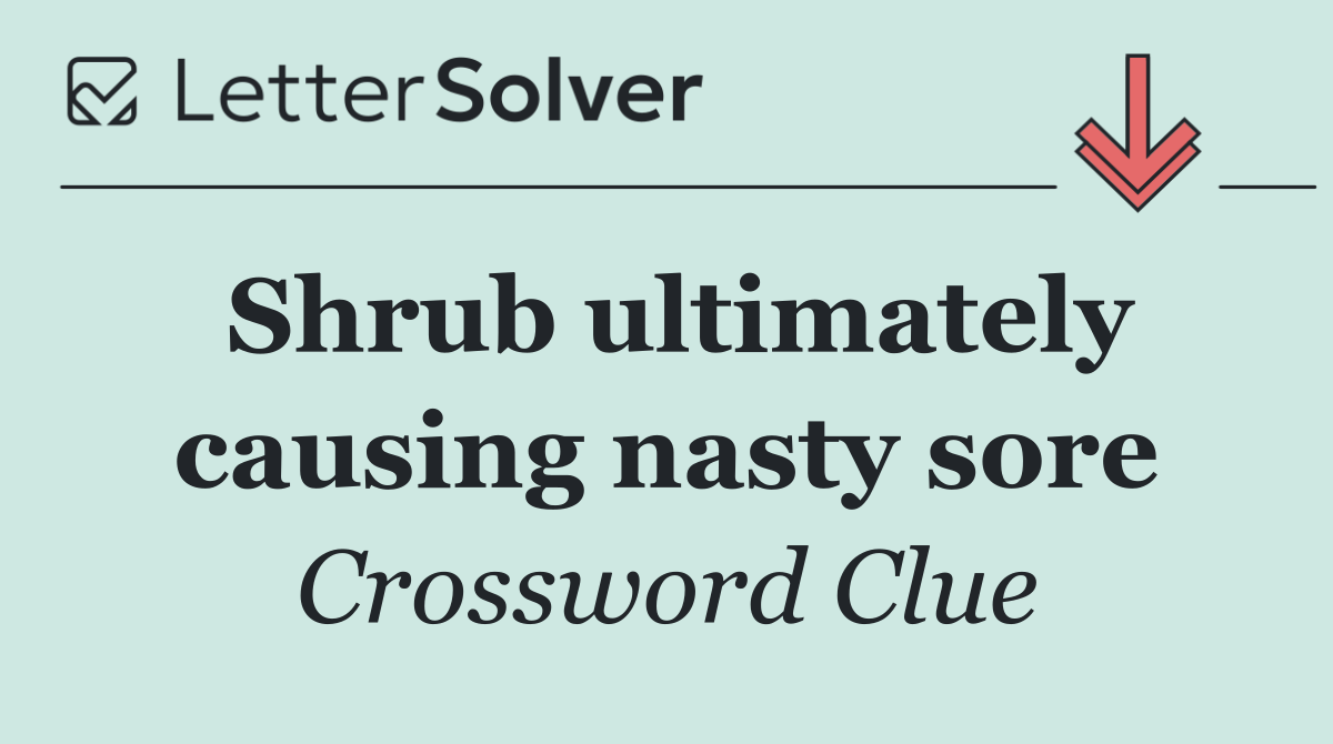 Shrub ultimately causing nasty sore