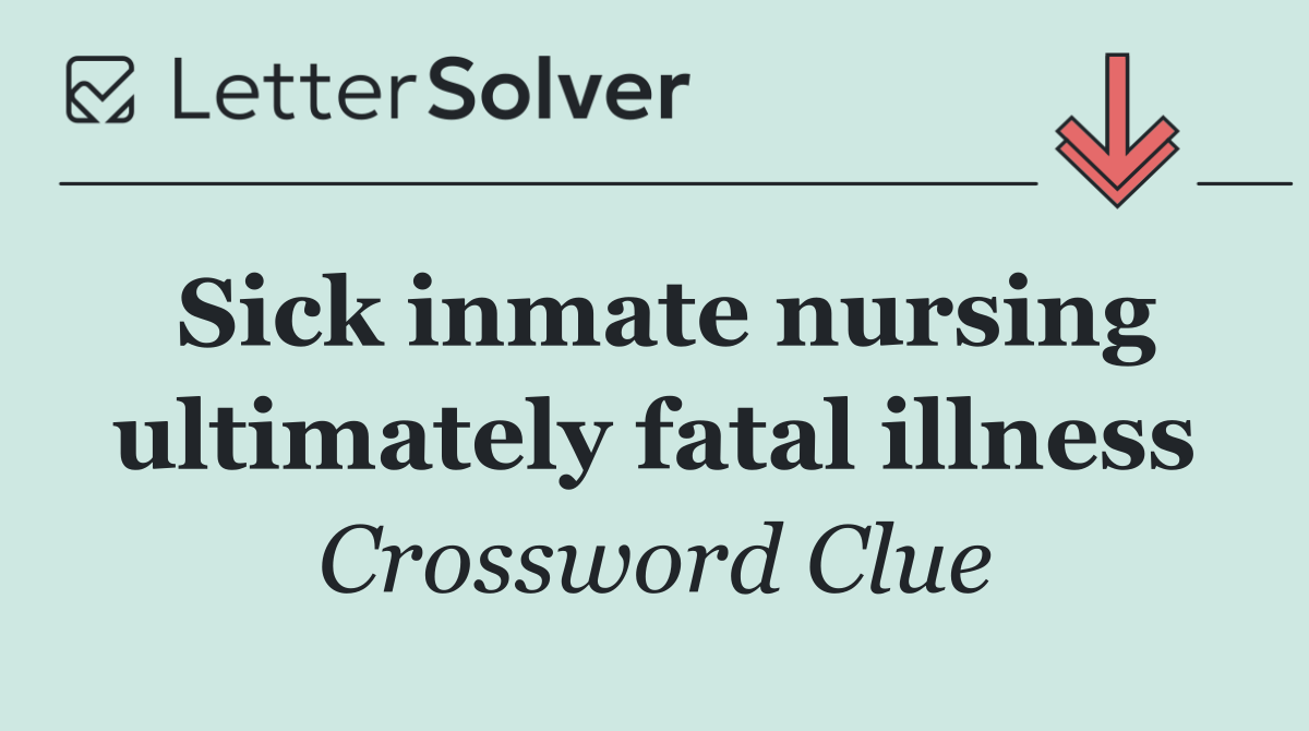 Sick inmate nursing ultimately fatal illness