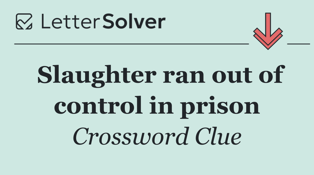 Slaughter ran out of control in prison