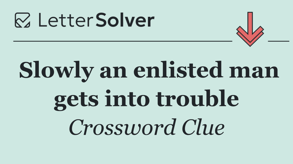 Slowly an enlisted man gets into trouble