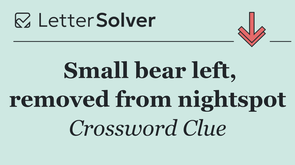 Small bear left, removed from nightspot