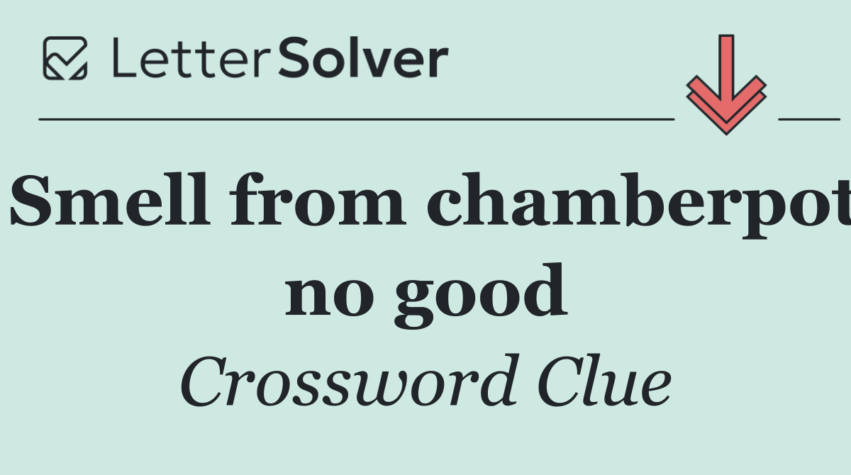 Smell from chamberpot no good