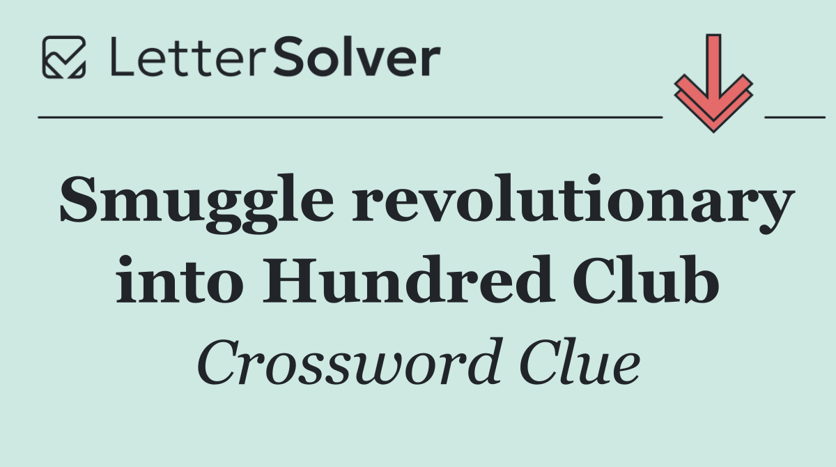 Smuggle revolutionary into Hundred Club