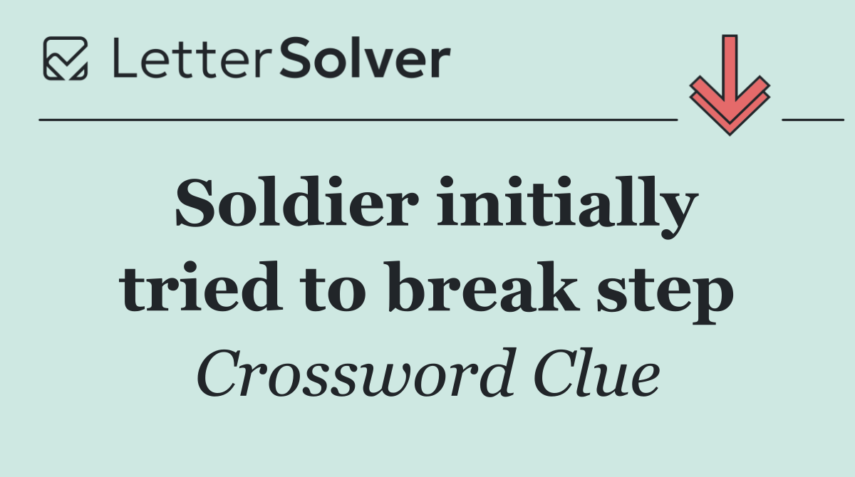 Soldier initially tried to break step