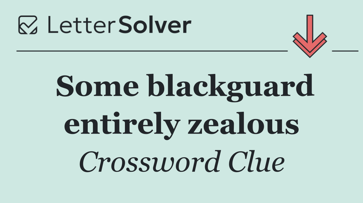 Some blackguard entirely zealous