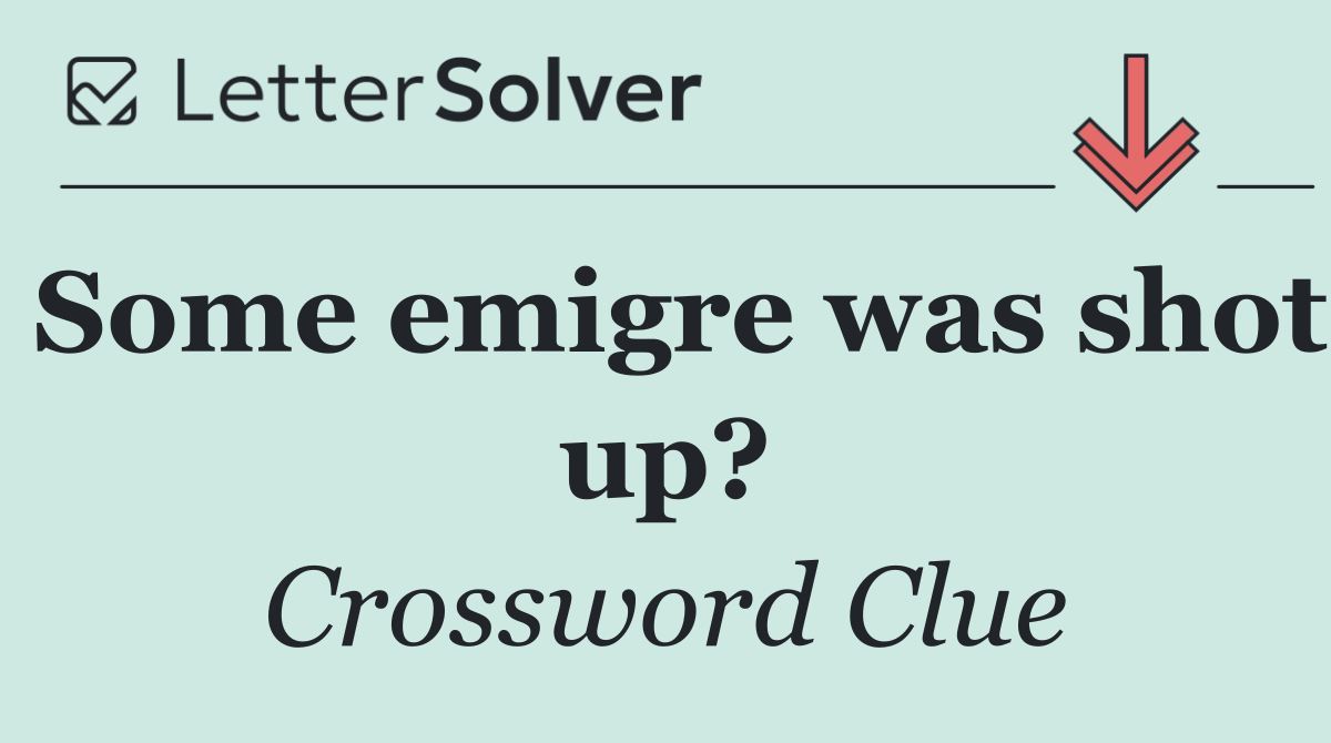 Some emigre was shot up?