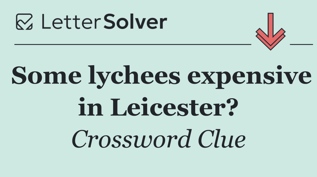 Some lychees expensive in Leicester?