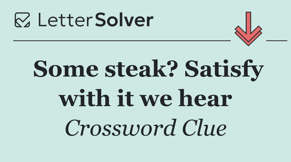 Some steak? Satisfy with it we hear