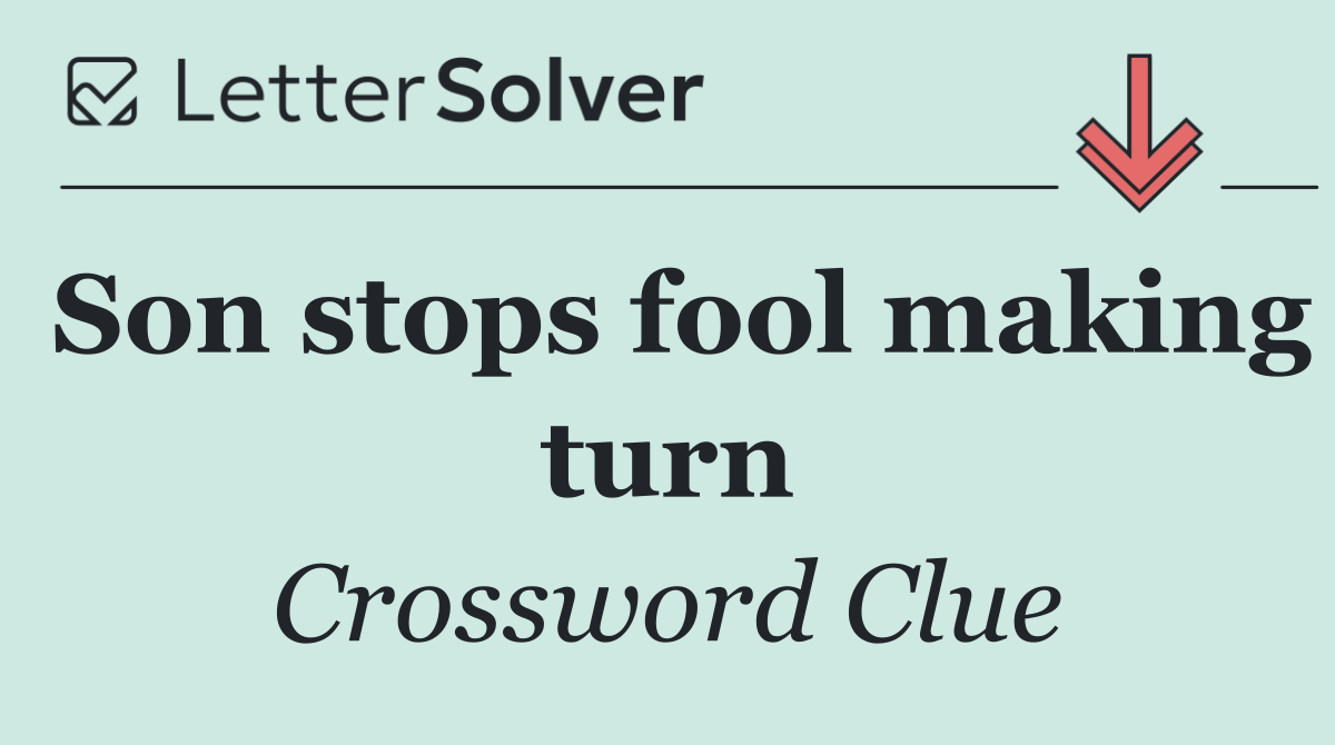 Son stops fool making turn