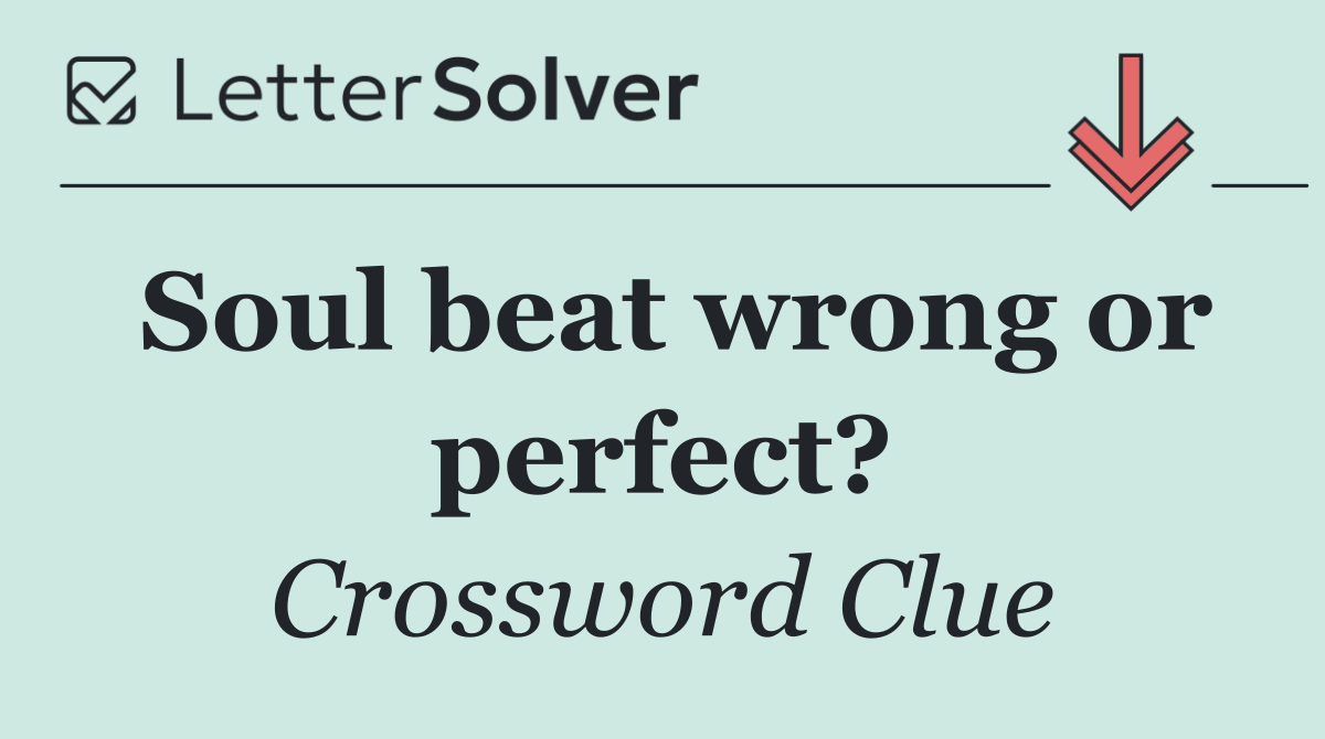 Soul beat wrong or perfect?