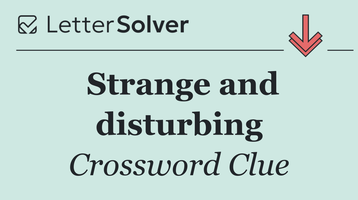 Strange and disturbing