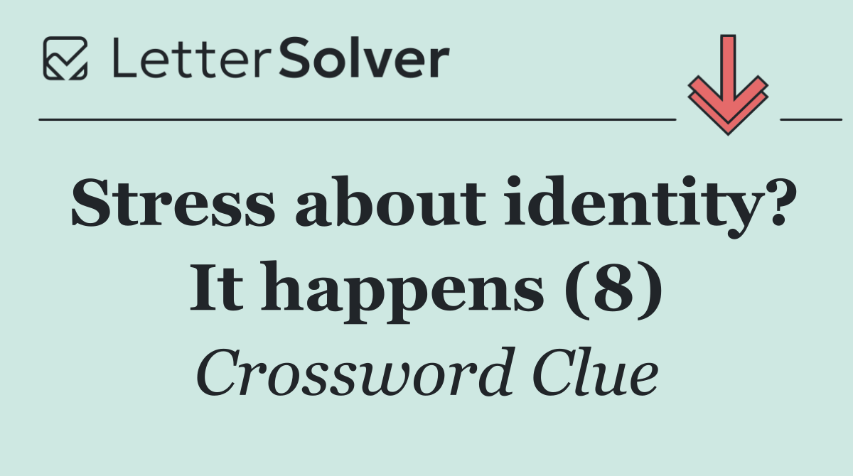Stress about identity? It happens (8)