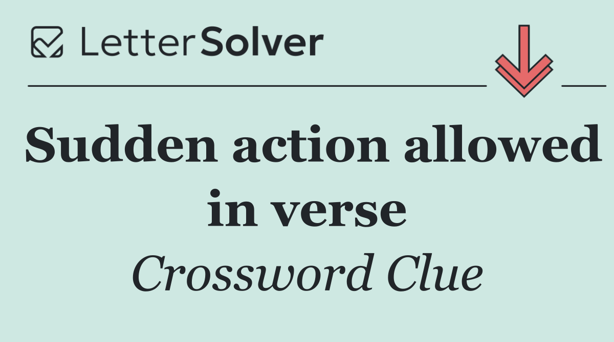 Sudden action allowed in verse