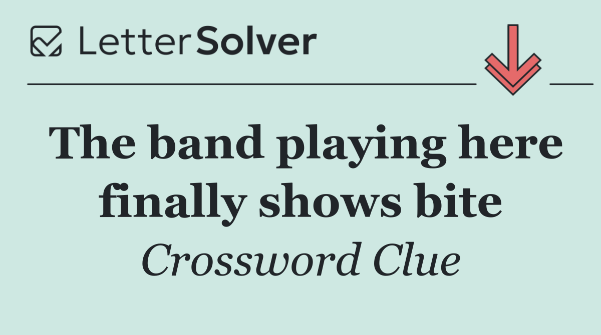 The band playing here finally shows bite
