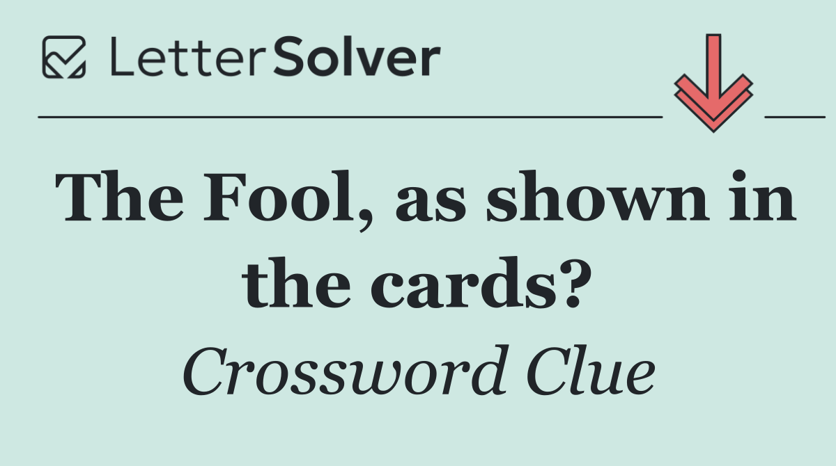 The Fool, as shown in the cards?